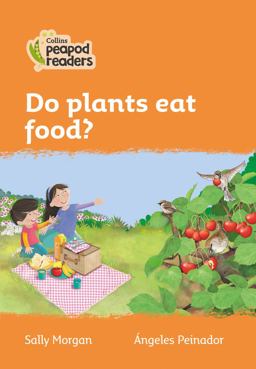 Level 4 - Do Plants Eat Food? (Collins Peapod Readers)