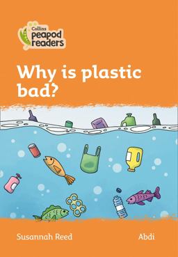 Level 4 - Why Is Plastic Bad? (Collins Peapod Readers)
