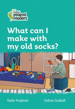 Level 3 - What Can I Make with My Old Socks? (Collins Peapod Readers)
