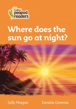 Level 4 - Where Does the Sun Go at Night? (Collins Peapod Readers)