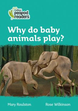 Level 3 - Why Do Baby Animals Play? (Collins Peapod Readers)