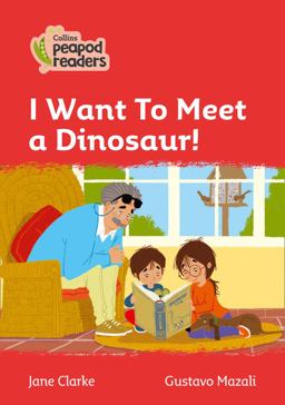 Level 5 - I Want to Meet a Dinosaur! (Collins Peapod Readers)