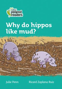 Level 3 - Why Do Hippos Like Mud? (Collins Peapod Readers)