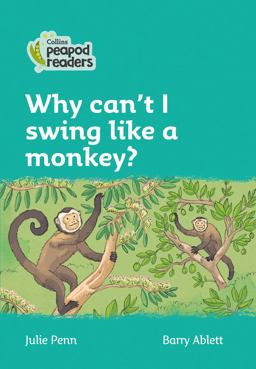 Level 3 - Why Can't I Swing Like a Monkey? (Collins Peapod Readers)