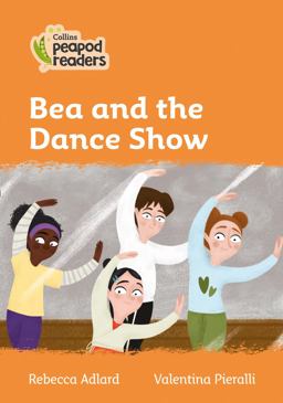 Level 4 - Bea and the Dance Show (Collins Peapod Readers)