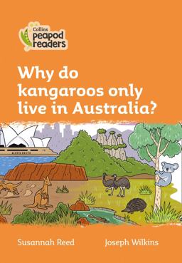 Level 4 - Why Do Kangaroos Only Live in Australia? (Collins Peapod Readers)