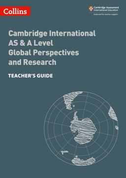 Collins Cambridge International AS and a Level - Cambridge International AS and a Level Global Perspectives and Research Teacher's Guide Collins Cambridge International AS and a Level - Cambridge International AS and a Level Global Perspectives and Research Teacher's Guide