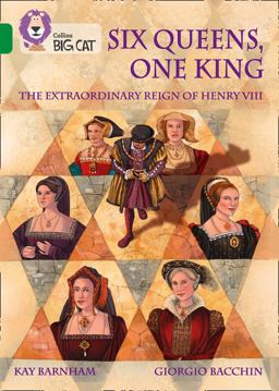 Six Queens, One King: the Extraordinary Reign of Henry VIII: Band 15/Emerald (Collins Big Cat)