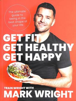 Get Fit, Get Healthy, Get Happy: the Ultimate Guide to Being in the Best Shape of Your Life