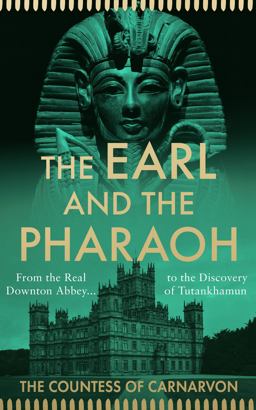 Earl and the Pharaoh From the Real Downton Abbey to the Discovery of Tutankhamun 2022 9780008531737 Front Cover