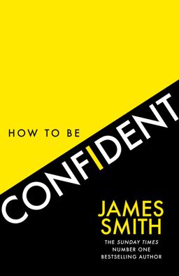 How to Be Confident: the New Book from the International Number 1 Bestselling Author