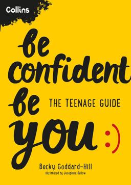 Be Confident Be You: the Teenage Guide to Build Confidence and Self-Esteem