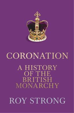 Coronation: a History of the British Monarchy
