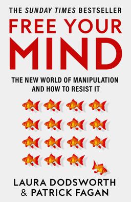 Free Your Mind: the New World of Manipulation and How to Resist It Free Your Mind: the New World of Manipulation and How to Resist It