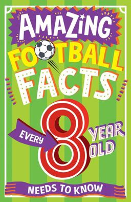 AMAZING FOOTBALL FACTS EVERY 8 YEAR OLD NEEDS to KNOW (Amazing Facts Every Kid Needs to Know)