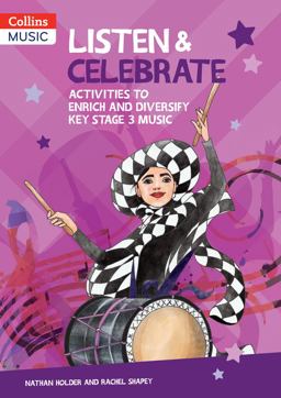 Collins Secondary Music - Listen and Celebrate Key Stage 3: Activities to Enrich and Diversify Key Stage 3 Music