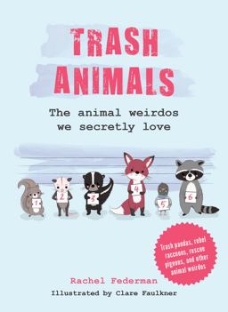 Trash Animals: the Animal Weirdos We Secretly Love