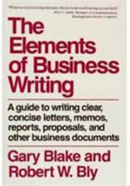 Elements of Business Writing The Essential Guide to Writing Clear, Concise Letters, Memos, Reports, Proposals, and Other Business Documents  9780020080954 Front Cover