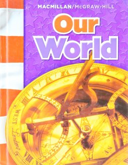 Our World (Macmillan McGraw-Hill Social Studies) Grade 6: 1st 9780021503179 Front Cover
