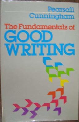 The Fundamentals of Good Writing The Fundamentals of Good Writing