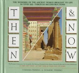 Then and Now The Wonders of the Ancient World Brought to Life in Vivid See-Through Reproductions  9780025994614 Front Cover