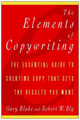 Elements of Copywriting The Essential Guide to Creating Copy That Gets the Results You Want  9780028613383 Front Cover