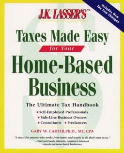 J. K. Lasser's Taxes Made Easy for Your Home-Based Business
