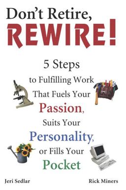 Don't Retire, Rewire! 5 Steps to Fulfilling Work That Fuels Your Passion, Suits Your Personality, or Fills Your Pocket  9780028642284 Front Cover