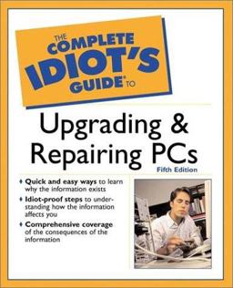 The Complete Idiot's Guide to Upgrading and Repairing PCs