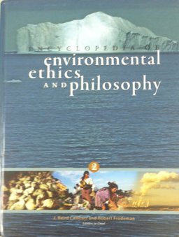 Encyclopedia of Environmental Ethics and Philosophy