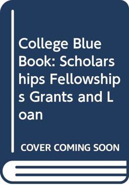 College Blue Book: Scholarships Fellowships Grants and Loan