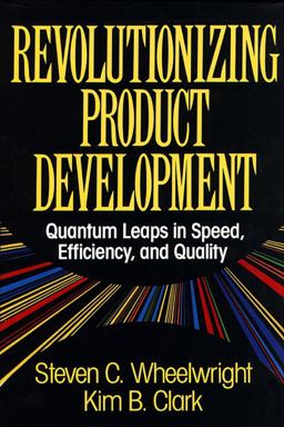 Revolutionizing Product Development Quantum Leaps in Speed, Efficiency, and Quality  9780029055151 Front Cover