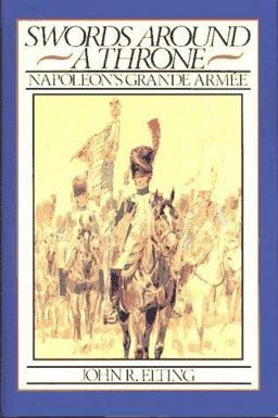 Swords Around a Throne Napoleon's Grande Armee  9780029095010 Front Cover