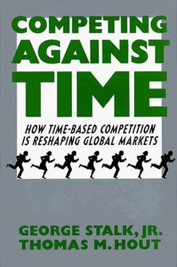 Competing Against Time How Time-Based Competition Is Reshaping Global Markets 29th 9780029152911 Front Cover