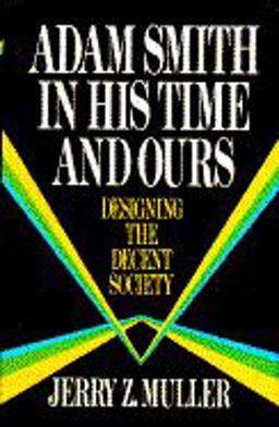 Adam Smith in His Time and Ours Designing the Decent Society  9780029222348 Front Cover