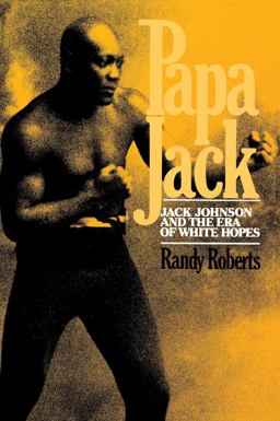 Papa Jack Jack Johnson and the Era of White Hopes  9780029269008 Front Cover