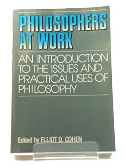 Philosophers at Work An Introduction to the Issues and Practical Uses of Philosophy  9780030132346 Front Cover