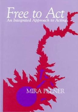 Free to Act : An Integrated Approach to Acting 1st 9780030132377 Front Cover