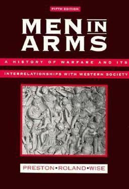 Men in Arms A History of Warfare and Its Interrelationships with Western Society 5th 9780030334283 Front Cover