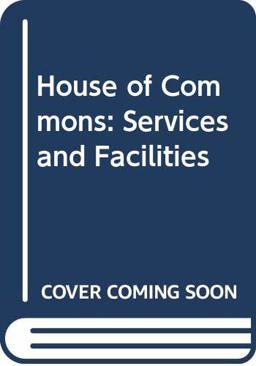 The House of Commons Services and Facilities