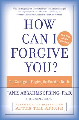 How Can I Forgive You? The Courage to Forgive, the Freedom Not To  9780060009311 Front Cover