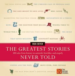 Greatest Stories Never Told 100 Tales from History to Astonish, Bewilder, and Stupefy  9780060014018 Front Cover