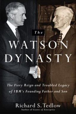 Watson Dynasty The Fiery Reign and Troubled Legacy of IBM's Founding Father and Son  9780060014056 Front Cover