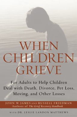 When Children Grieve For Adults to Help Children Deal with Death, Divorce, Pet Loss, Moving, and Other Losses  9780060084295 Front Cover