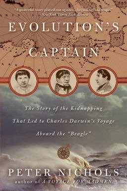 Evolution's Captain The Story of the Kidnapping That Led to Charles Darwin's Voyage Aboard the Beagle  9780060088781 Front Cover