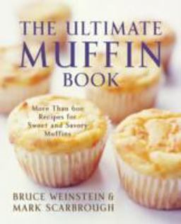 Ultimate Muffin Book More Than 600 Recipes for Sweet and Savory Muffins  9780060096762 Front Cover