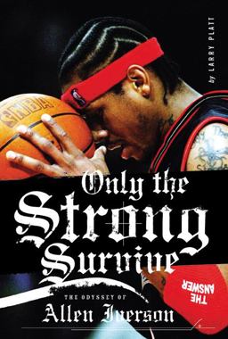 Only the Strong Survive The Odyssey of Allen Iverson  9780060097745 Front Cover