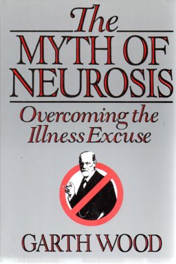 Myth of Neurosis : Overcoming the Illness Excuse  9780060154882 Front Cover