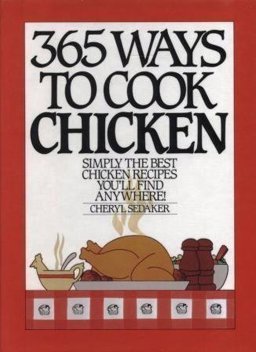 365 Ways to Cook Chicken : Simply the Best Chicken Recipes You'll Find Anywhere  9780060155391 Front Cover