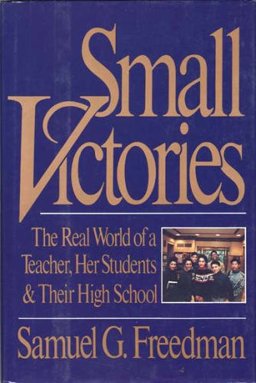 Small Victories The Real World of a Teacher, Her Students and Their High School  9780060162542 Front Cover